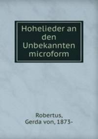 Hohelieder an den Unbekannten microform