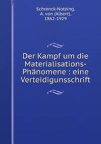 Der Kampf um die Materialisations-Phnomene : eine Verteidigunsschrift