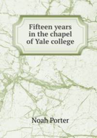 Fifteen years in the chapel of Yale college