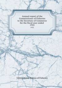Annual report of the Commissioner of Fisheries to the Secretary of Commerce for the fiscal year ended . 1922