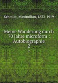 Meine Wanderung durch 70 Jahre microform : Autobiographie. 2