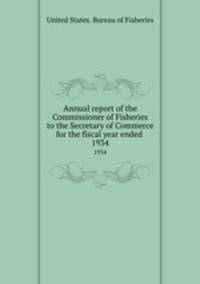 Annual report of the Commissioner of Fisheries to the Secretary of Commerce for the fiscal year ended . 1934