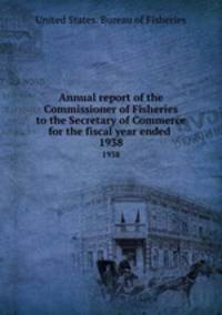 Annual report of the Commissioner of Fisheries to the Secretary of Commerce for the fiscal year ended . 1938