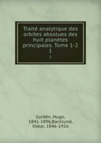 Trait analytique des orbites absolues des huit plantes principales. Tome 1-2. 1