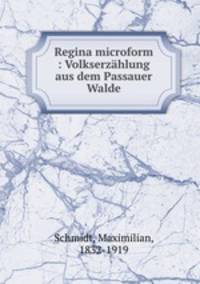Regina microform : Volkserzahlung aus dem Passauer Walde