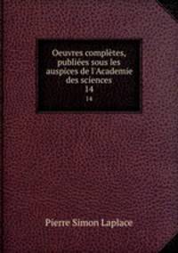 Oeuvres compltes, publies sous les auspices de l`Academie des sciences. 14