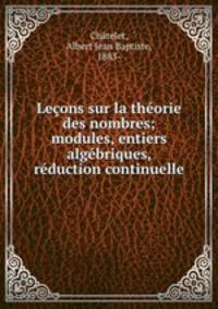 Lecons sur la theorie des nombres; modules, entiers algebriques, reduction continuelle