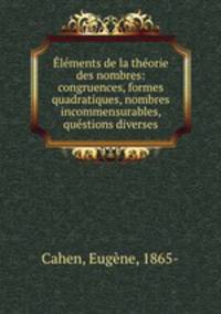 Elements de la theorie des nombres: congruences, formes quadratiques, nombres incommensurables, questions diverses