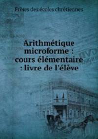 Arithmetique microforme : cours elementaire : livre de l