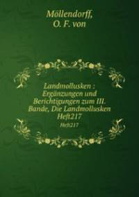 Landmollusken : Ergnzungen und Berichtigungen zum III. Bande, Die Landmollusken. Heft217