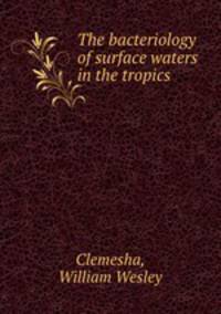 The bacteriology of surface waters in the tropics