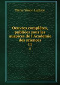 Oeuvres compltes, publies sous les auspices de l`Academie des sciences. 11