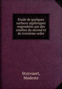 Etude de quelques surfaces algebriques engendrees par des courbes du second et du troisieme ordre