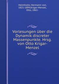 Vorlesungen uber die Dynamik discreter Massenpunkte. Hrsg. von Otto Krigar-Menzel