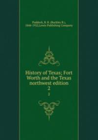 History of Texas; Fort Worth and the Texas northwest edition. 2