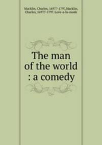 The man of the world : a comedy