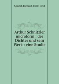 Arthur Schnitzler microform : der Dichter und sein Werk : eine Studie