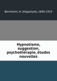 Hypnotisme, suggestion, psychotherapie, etudes nouvelles
