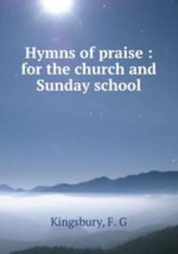 Hymns of praise : for the church and Sunday school