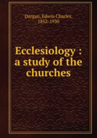 Ecclesiology : a study of the churches