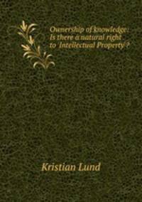 Ownership of knowledge: Is there a natural right to 