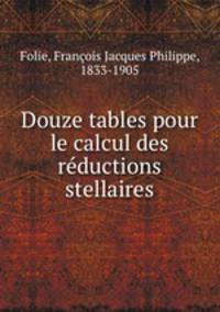 Douze tables pour le calcul des reductions stellaires