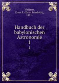 Handbuch der babylonischen Astronomie. 1