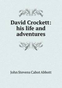 David Crockett: his life and adventures