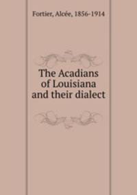 The Acadians of Louisiana and their dialect