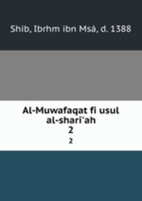 Al-Muwafaqat fi usul al-shari`ah. 2