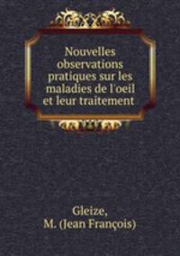 Nouvelles observations pratiques sur les maladies de l