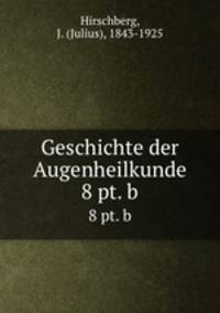 Geschichte der Augenheilkunde. 8 pt. b