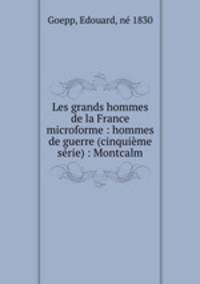 Les grands hommes de la France microforme : hommes de guerre (cinquieme serie) : Montcalm