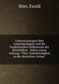 Untersuchungen ber Linkshndigkeit und die Funktionellen differenzen der Hirnhlften : Nebst einem Anhang: "ber Linkshndigkeit in der deutschen Armee"
