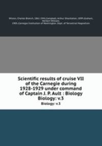 Scientific results of cruise VII of the Carnegie during 1928-1929 under command of Captain J. P. Ault : Biology. Biology: v.3