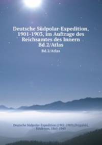 Deutsche Sdpolar-Expedition, 1901-1903, im Auftrage des Reichsamtes des Innern. Bd.2/Atlas