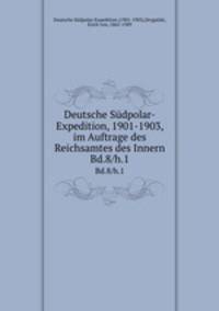 Deutsche Sdpolar-Expedition, 1901-1903, im Auftrage des Reichsamtes des Innern. Bd.8/h.1