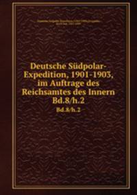 Deutsche Sdpolar-Expedition, 1901-1903, im Auftrage des Reichsamtes des Innern. Bd.8/h.2