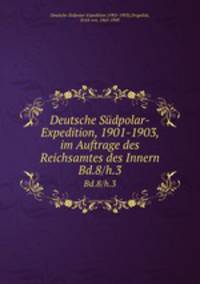 Deutsche Sdpolar-Expedition, 1901-1903, im Auftrage des Reichsamtes des Innern. Bd.8/h.3