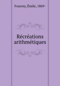 Recreations arithmetiques