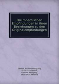 Die mnemischen Empfindungen in ihren Beziehungen zu den Originalempfindungen