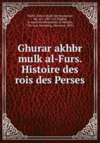 Ghurar akhbr mulk al-Furs. Histoire des rois des Perses