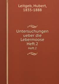 Untersuchungen ueber die Lebermoose. Heft.2