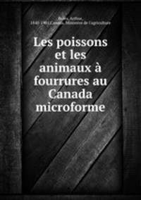 Les poissons et les animaux a fourrures au Canada microforme