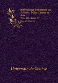 Bibliothque Universelle des Sciences, Belles-Lettres et Arts. Tom 10 - Tom 10