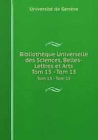 Bibliothque Universelle des Sciences, Belles-Lettres et Arts. Tom 13 - Tom 13