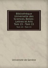 Bibliothque Universelle des Sciences, Belles-Lettres et Arts. Tom 15 - Tom 15