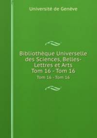 Bibliothque Universelle des Sciences, Belles-Lettres et Arts. Tom 16 - Tom 16