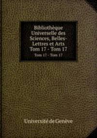 Bibliothque Universelle des Sciences, Belles-Lettres et Arts. Tom 17 - Tom 17