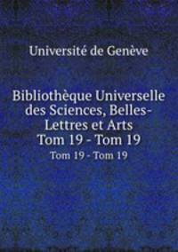 Bibliothque Universelle des Sciences, Belles-Lettres et Arts. Tom 19 - Tom 19